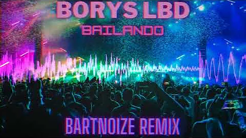 Borys LBD - Bailando (BartNoize Remix)