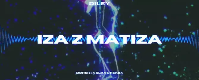 DILEY - IZA Z MATIZA (Dorski x Slave Remix)