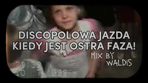 DISCOPOLOWA JAZDA KIEDY JEST FAZA! (Mix by Waldis)