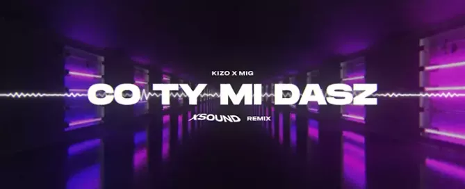 Kizo x MIG - Co ty mi dasz (XSOUND Remix)