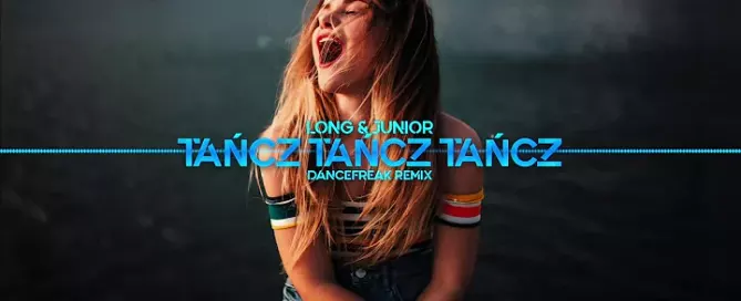 Long & Junior - Tańcz Tańcz Tańcz (DanceFreak Remix)