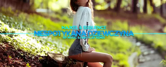 Majkel & Sequence - Niespotykana Dziewczyna (RP Music & Fair Play Remix)