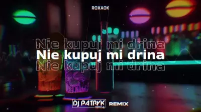 ROXAOK - Nie kupuj mi drina (DJ PATRYK REMIX 2024)
