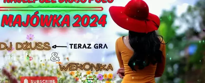 SKŁADANKA DISCO POLO 2024 MAJÓWKA 2024 Najlepsze disco polo w remixach DJ DŻUSSIK & WERONIKA