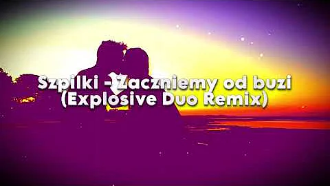 Szpilki - Zaczniemy od buzi - (Explosive Duo Remix)