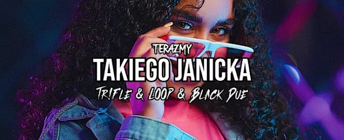 TerazMy - Takiego Janicka (Tr!Fle & LOOP & Black Due REMIX)