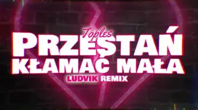 Toples - Przestań kłamać mała (LUDVIK REMIX)