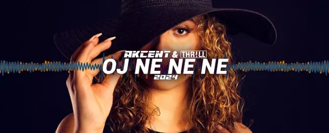 AKCENT & THR!LL - Oj Ne Ne Ne 2024 mp3