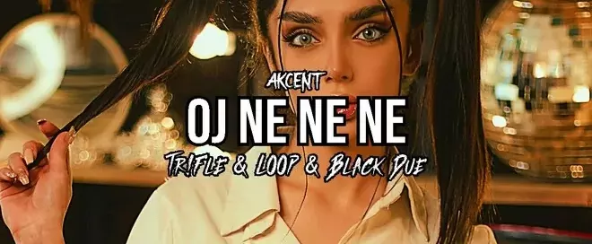 Akcent - Oj Ne Ne Ne (Tr!Fle & LOOP & Black Due REMIX)