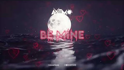 Axemo - Be Mine