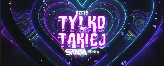 Defis - Tylko dla Takiej (DJ SKIBA REMIX)