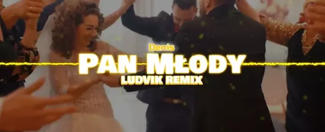 Denis - Pan Młody (Ludvik Remix)