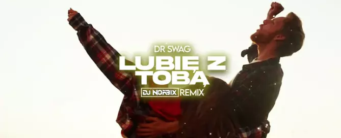 Dr. SWAG - LUBIĘ Z TOBĄ (DJ NORBIX REMIX 2024)