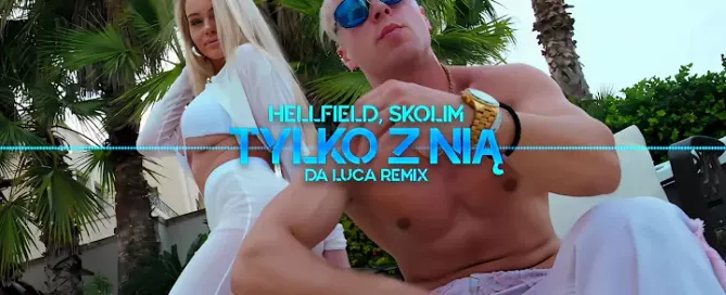 HELLFIELD, SKOLIM - Tylko z nią (DA LUCA Remix)