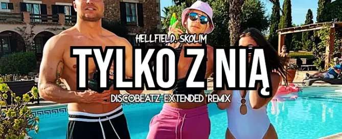 HELLFIELD, SKOLIM - Tylko z nią (DiscoBeatz Extended REMIX)