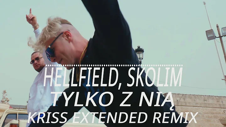 Hellfield, Skolim - Tylko z nią (Kriss Extended Remix) 2024
