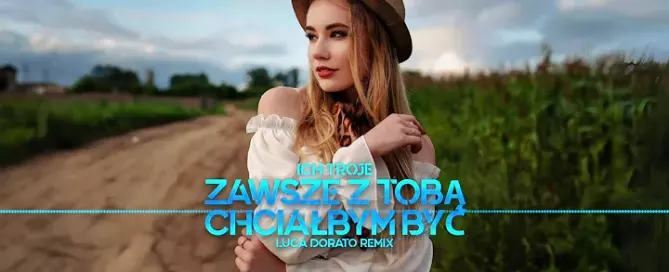 Ich Troje - Zawsze Z Tobą Chciałbym Być (Luca Dorato Remix)