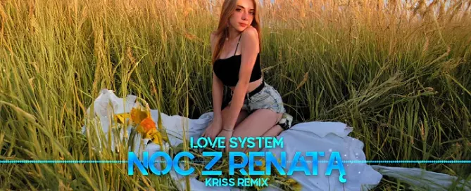 Love System - Noc z Renatą (Kriss Remix)