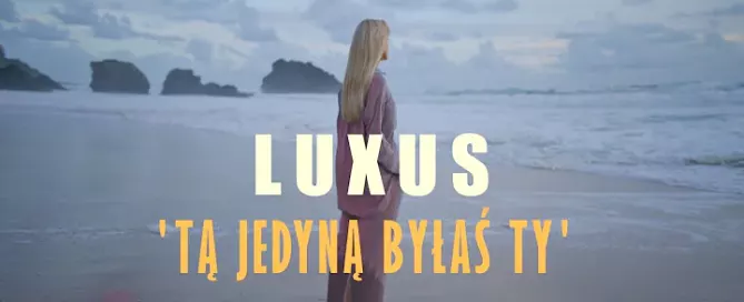 Luxus - Tą jedyną byłaś Ty