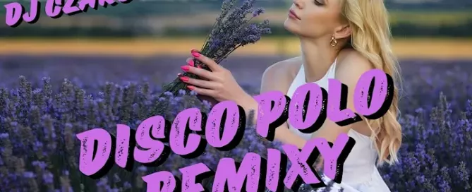 MAJ/CZERWIEC 2024 DISCO POLO REMIXY SKŁADANKA DISCO POLO 2024 NOWOŚCI HITY REMIXY mp3