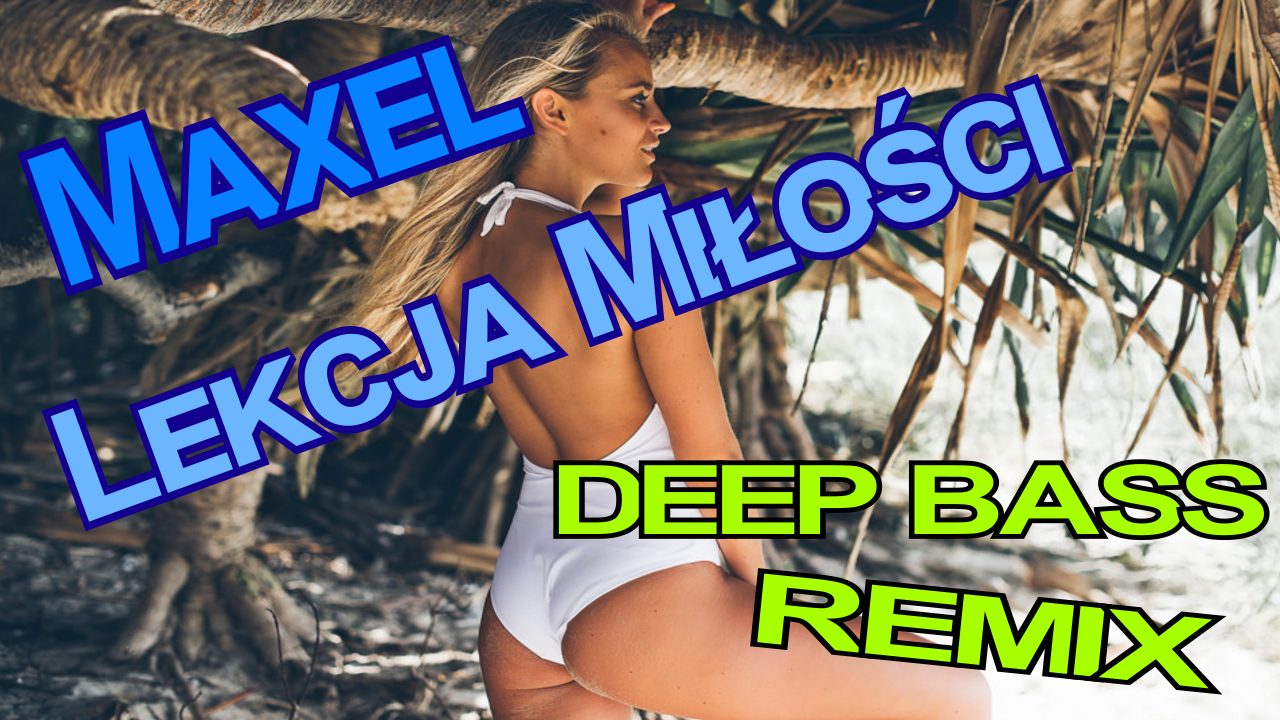 Maxel - Lekcja Miłości (Deep Bass Remix)