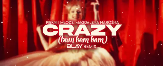 PIĘKNI I MŁODZI Magdalena Narożna - Crazy (BLAY REMIX)