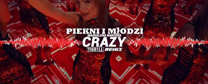 PIĘKNI I MŁODZI Magdalena Narożna - Crazy (Bam Bam Bam) (THR!LL REMIX)