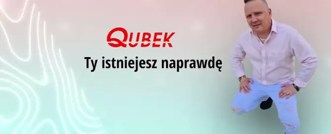 Qubek - Ty istniejesz naprawdę (Ballada)