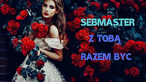 Sebmaster - Z Tobą Razem Być