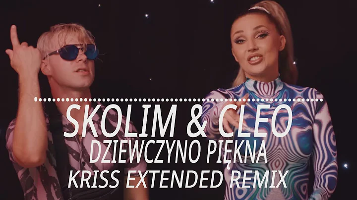 Skolim & Cleo - Dziewczyno Piękna (Kriss Extended Remix)