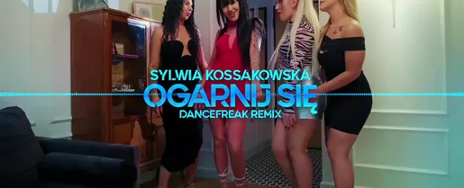 Sylwia Kossakowska - Ogarnij Się (DanceFreak Remix)