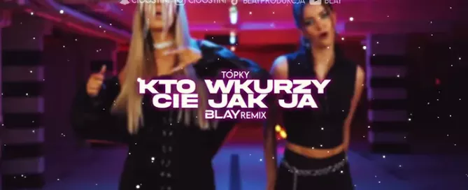 Topky - Kto wkurzy Cię jak ja (BLAY REMIX) mp3