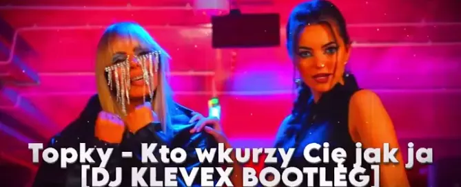 Topky - Kto wkurzy Cię jak ja - [DJ KLEVEX BOOTLEG] mp3