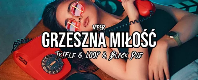 Viper - Grzeszna Miłość (Tr!Fle & LOOP & Black Due REMIX)