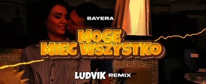 BAYERA - MOGĘ MIEĆ WSZYSTKO (Ludvik Remix) mp3