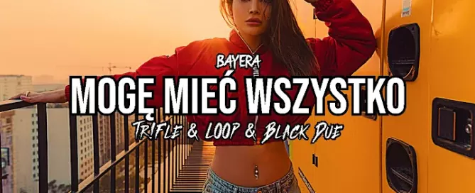 BAYERA - Mogę Mieć Wszystko (Tr!Fle & LOOP & Black Due REMIX) mp3