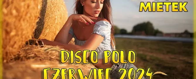 CZERWIEC 2024 DISCO POLO SKŁADANKA DISCO POLO 2024 NOWOŚCI HITY ‪DJMietek1‬ mp3