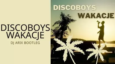 DiscoBoys - Wakacje (DJ Arix Bootleg) mp3