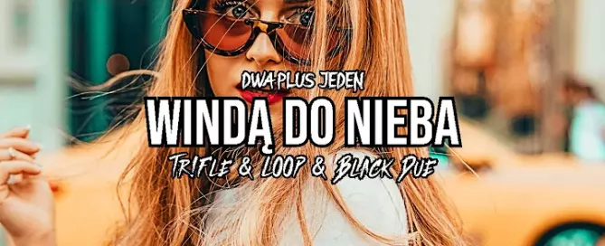 Dwa Plus Jeden - Windą Do Nieba (Tr!Fle & LOOP & Black Due REMIX) mp3