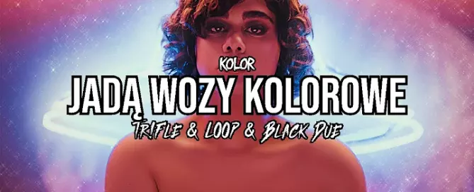 Kolor – Jadą Wozy Kolorowe (Tr!Fle & LOOP & Black Due REMIX) mp3