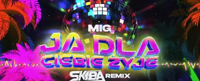 MIG - Ja dla Ciebie żyłem (DJ SKIBA REMIX) mp3
