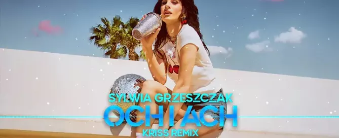 Sylwia Grzeszczak - och i ach (Kriss Remix) mp3