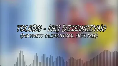 Toledo - Hej dziewczyno (Mathew Oldschool 90' Remix) mp3