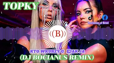 Topky - Kto wkurzy Cię jak ja (Dj Bocianus Remix) mp3