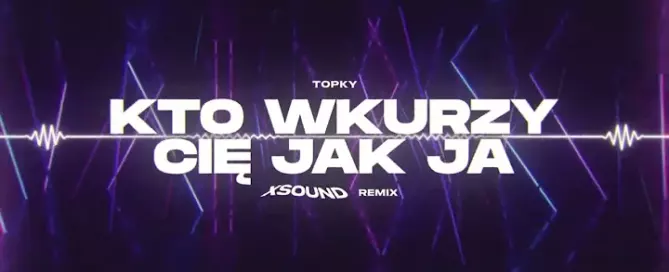 Topky - Kto wkurzy Cię jak ja (XSOUND Remix) mp3