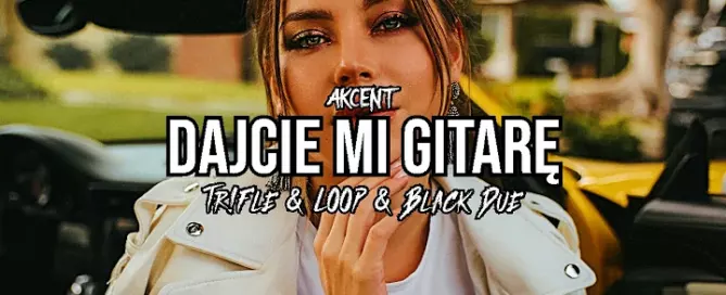 Akcent - Dajcie Mi Gitarę (Tr!Fle & LOOP & Black Due REMIX) mp3