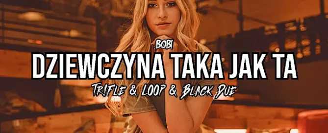 Bobi - Dziewczyna taka jak ta (Tr!Fle & LOOP & Black Due REMIX) mp3