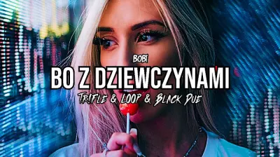 Bobi – Bo Z Dziewczynami (Tr!Fle & LOOP & Black Due REMIX) mp3