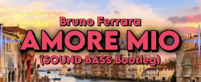 Bruno Ferrara - AMORE MIO (SOUND BASS Bootleg)