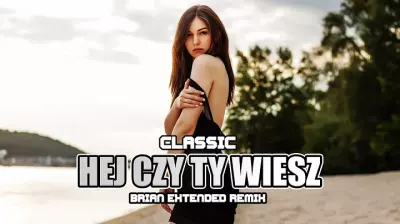 Classic - Hej czy Ty Wiesz (BRiAN Extended Remix) mp3